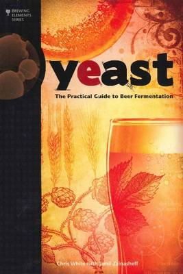 Chris White - Yeast: The Practical Guide to Beer Fermentation (Brewing Elements Series) - 9780937381960 - V9780937381960