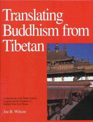 Joe B. Wilson - Translating Buddhism from Tibetan: Introduction to the Tibetan Literary Language and Translation of Buddhist Texts - 9780937938348 - V9780937938348
