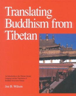 Joe B. Wilson - Translating Buddhism from Tibetan: Introduction to the Tibetan Literary Language and Translation of Buddhist Texts - 9780937938348 - V9780937938348