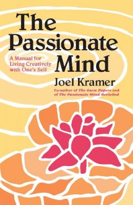 Joel Kramer - The Passionate Mind: A Manual for Living Creatively with One's Self - 9780938190127 - V9780938190127