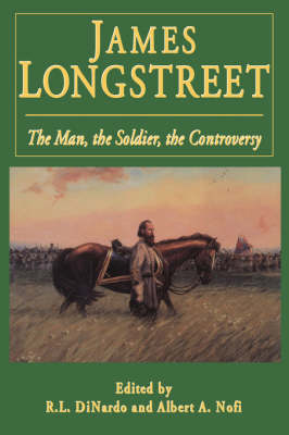 Richard L. Di Nardo - James Longstreet: The Man, The Soldier, The Controversy - 9780938289968 - V9780938289968