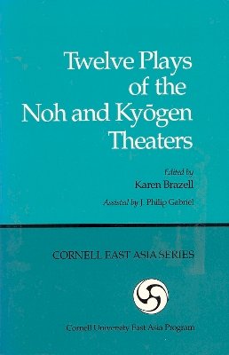 Brazell - Twelve Plays of the Noh and Kyogen Theaters (Cornell East Asia, No. 50) (Cornell University East Asia Papers) - 9780939657001 - V9780939657001
