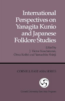 Koschmann - International Perspectives on Yanagita Kunio and Japanese Folklore Studies (Cornell University East Asia Papers) - 9780939657377 - V9780939657377
