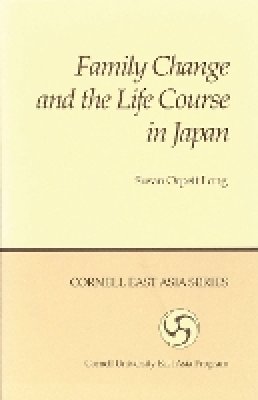 Susan Orpett Long - Family Change and the Life Course in Japan (Cornell East Asia, No. 44) (Cornell East Asia Series : No 44) - 9780939657445 - V9780939657445