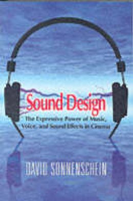 David Sonnenschein - Sound Design: The Expressive Power of Music, Voice and Sound Effects in Cinema - 9780941188265 - V9780941188265