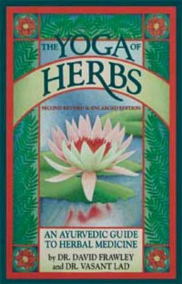 David Frawley - The Yoga of Herbs: An Ayurvedic Guide to Herbal Medicine - 9780941524247 - V9780941524247
