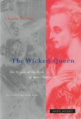 Chantal Thomas - The Wicked Queen. The Origins of the Myth of Marie-Antoinette.  - 9780942299397 - V9780942299397