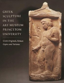 Brunilde Sismon Ridgway - Greek Sculpture in the Art Museum Princeton University - 9780943012179 - V9780943012179