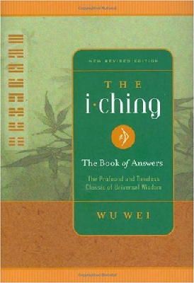 Wu Wei, Wei, Wu - The I Ching: The Book of Answers New Revised Edition - 9780943015415 - V9780943015415