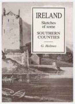 G. Holmes - Sketches of Some of the Southern Counties of Ireland - 9780946538157 - KOG0005515