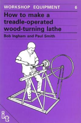 Bob Ingham - How to Make a Treadle Operated Wood-Turning Lathe (Workshop Equipment Manual) - 9780946688166 - V9780946688166