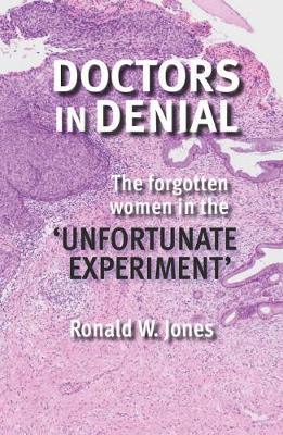 Ronald W Jones - Doctors in Denial: The Forgotten Women in the 'Unfortunate Experiment' - 9780947522438 - V9780947522438