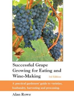 Rowe, Alan - Successful Grape Growing for Eating and Wine-making - 9780952714163 - V9780952714163