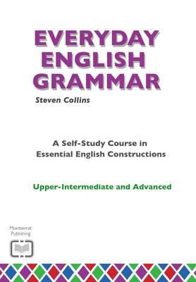 Collins - Everyday English Grammar: A Self-study Course in Essential English Constructions: Upper-intermediate and Advanced (Everyday English Series) - 9780952835868 - V9780952835868