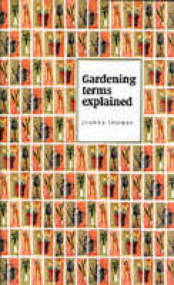Joanna Thomas - Gardening Terms Explained - 9780953013036 - KJE0003179
