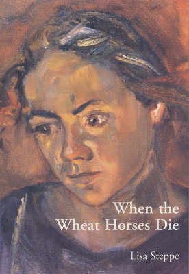 Lisa Steppe - When the Wheat Horses Die - 9780953591237 - 9780953591237