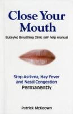 Patrick Mckeown - Close Your Mouth: Buteyko Clinic Handbook for Perfect Health - 9780954599614 - V9780954599614