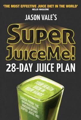 Jason Vale - Super Juice Me! 28-day Juice Plan: 28-day Juice Plan - 9780954766450 - 9780954766450