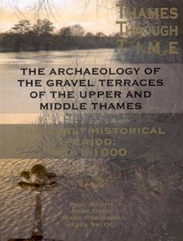 Paul Booth - The Archaeology of the Gravel Terraces of the Upper and Middle Thames - 9780954962753 - V9780954962753