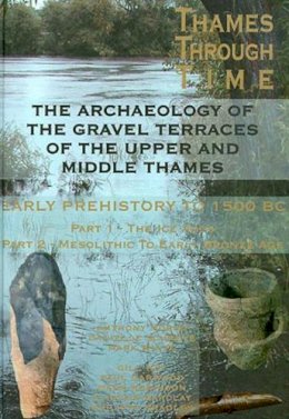 Morigi, Tony; Schreve, Danielle; White, Mark; Hey, Gill. Ed(S): Dodd, Anne - The Thames Through Time. The Archaeology of the Gravel Terraces of the Upper and Middle Thames - The Formation and Changing Environment of the Thames Valley and Early Human Occupation to 1500 BC.  - 9780954962784 - V9780954962784