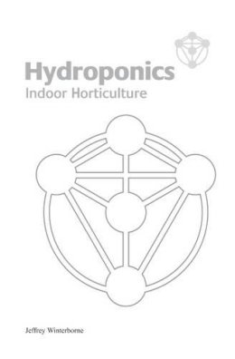 Jeffrey Winterborne - Hydroponics: Indoor Horticulture - 9780955011207 - V9780955011207