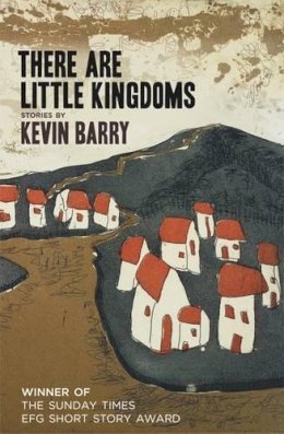 Kevin Barry - There Are Little Kingdoms:  Stories - 9780955015298 - 9780955015298