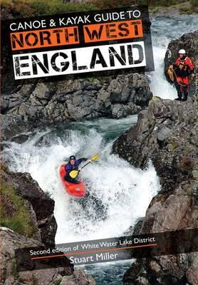 Stuart Miller - Canoe & Kayak Guide to North West England: Of White Water Lake District - 9780955061455 - V9780955061455