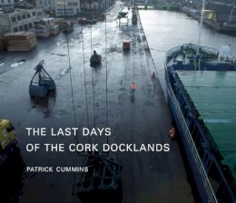 Patrick Cummins - The Last Days of the Cork Docklands - 9780955226151 - 9780955226151