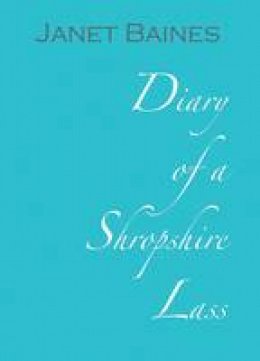 Janet Baines - Diary of a Shropshire Lass - 9780955421730 - V9780955421730