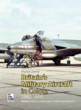 Martin Derry - Britain's Military Aircraft in Colour 1960-1970: Hunter, Canberra (Part 1), Valetta and Vampire T.11 - 9780955426827 - V9780955426827