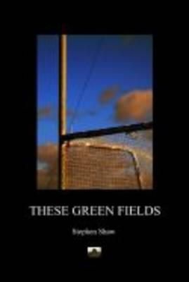 Stephen Shaw - These Green Fields - 9780955531415 - 9780955531415