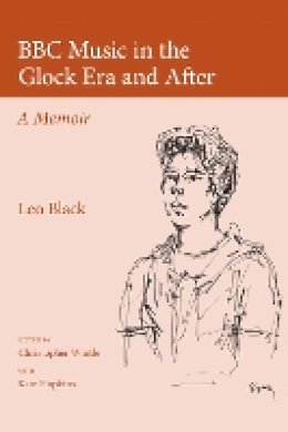 Leo Black - BBC Music in the Glock Era and After: A Memoir - 9780955608759 - V9780955608759