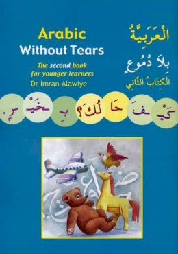 Dr.imran Alawiye - Arabic Without Tears: The Second Book for Younger Learners: Bk. 2 - 9780955633409 - V9780955633409