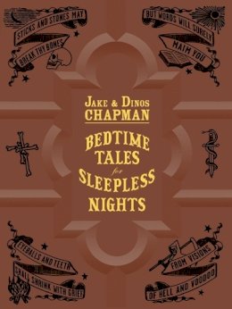 Jake Chapman - Jake & Dinos Chapman: Bedtime Tales for Sleepless Nights - 9780955862090 - V9780955862090