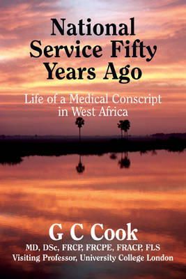 G. C. Cook - National Service Fifty Years Ago: Life of a Medical Conscript in West Africa - 9780956059833 - V9780956059833