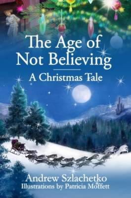 Andrew Szlachetko - The Age of Not Believing: A Christmas Tale - 9780956308825 - V9780956308825