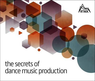 David Felton - Secrets of Dance Music Production - 9780956446039 - V9780956446039