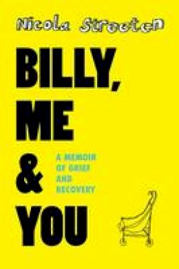 Nicola Streeten - Billy, Me & You: A Graphic Memoir of Grief and Recovery - 9780956559944 - V9780956559944
