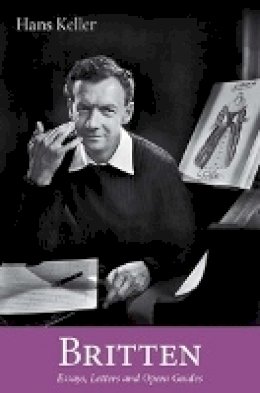 Hans Keller - Britten: The Musical Character and Other Writings - 9780956600752 - V9780956600752