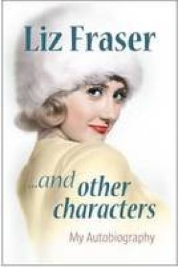 Liz Fraser - Liz Fraser... and Other Characters - 9780956653413 - V9780956653413