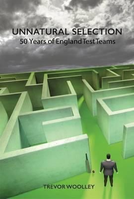 Trevor Woolley - Unnatural Selection: 50 Years of England Test Teams - 9780956732149 - V9780956732149