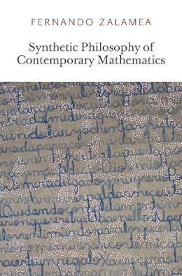 Fernando Zalamea - Synthetic Philosophy of Contemporary Mathematics (Urbanomic/Sequence Press) - 9780956775016 - V9780956775016