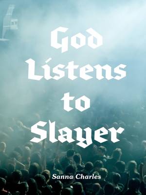 Sanna Charles - God Listens to Slayer - 9780956795281 - 9780956795281