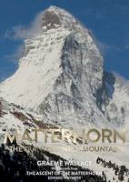 Graeme Wallace - Matterhorn: The Quintessential Mountain - 9780957084490 - V9780957084490