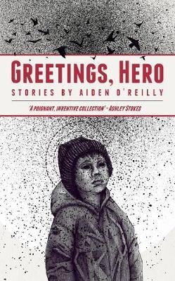 Aiden O'reilly - Greetings, Hero - 9780957142756 - 9780957142756
