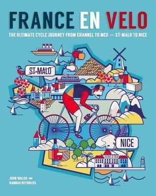 Reynolds, Hannah - France en Velo: The Ultimate Cycle Journey from Channel to Mediterranean - St. Malo to Nice - 9780957157347 - V9780957157347