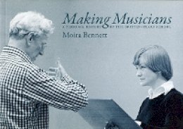 Moira Bennett - Making Musicians: A Personal History of the Britten-Pears School - 9780957167209 - V9780957167209