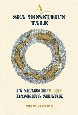 Colin Speedie - A Sea Monster's Tale: In Search of the Basking Shark - 9780957394681 - V9780957394681