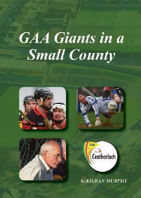 Kieran Murphy - GAA Giants in a Small County - 9780957577909 - 9780957577909