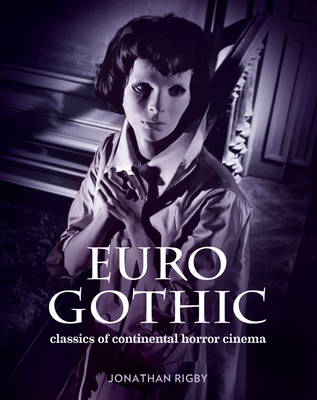 Jonathan Rigby - Euro Gothic: Classics of Continental Horror Cinema - 9780957648159 - KMK0021650